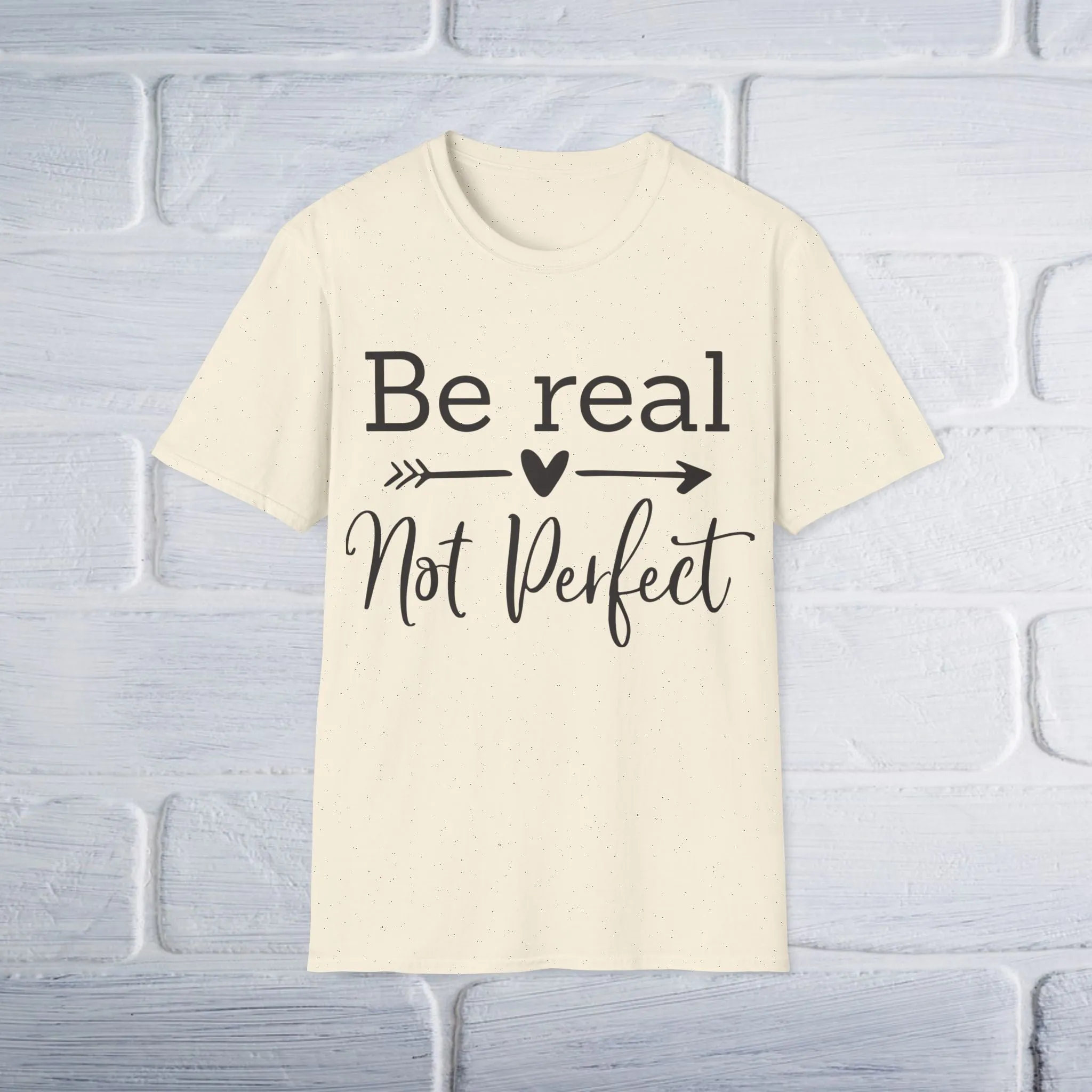 Be Real Not Perfect T-Shirt
